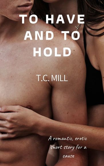 To Have and To Hold - T.C. Mill