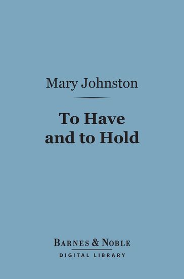 To Have and to Hold (Barnes & Noble Digital Library) - Mary Johnston