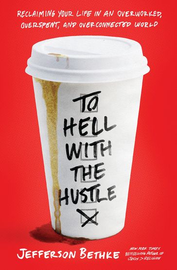 To Hell with the Hustle - Jefferson Bethke