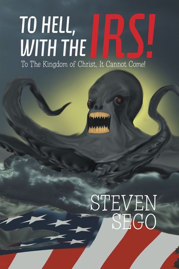 To Hell, with the Irs! - Steven Sego