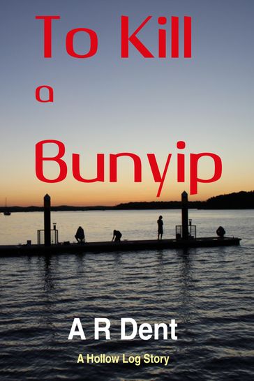 To Kill a Bunyip - A R Dent