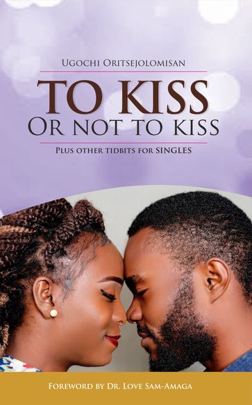 To Kiss Or Not To Kiss - Ugochi Oritsejolomisan