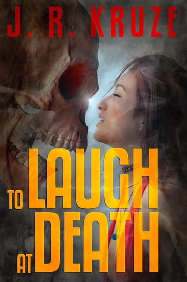 To Laugh At Death - J. R. Kruze