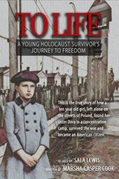 To Life: A Young Holocaust Survivor s Journey to Freedom