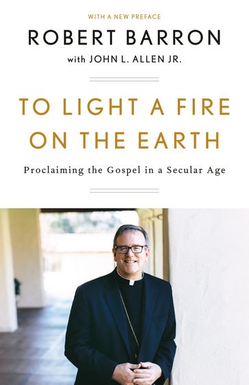 To Light a Fire on the Earth - Jr. John L. Allen - Robert Barron