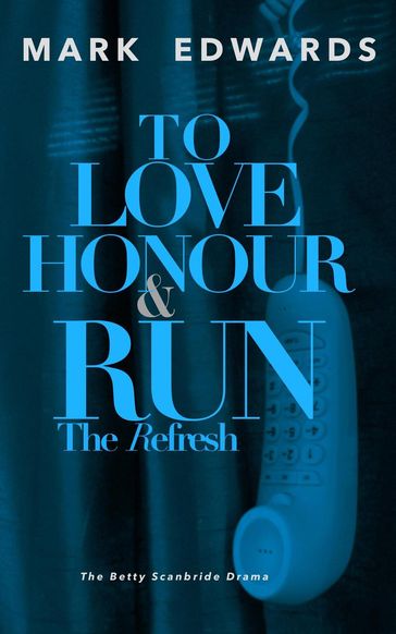 To Love Honour & Run - The Refresh - Mark Edwards