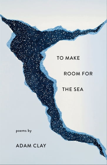 To Make Room for the Sea - Adam Clay