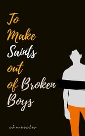 To Make Saints Out of Broken Boys