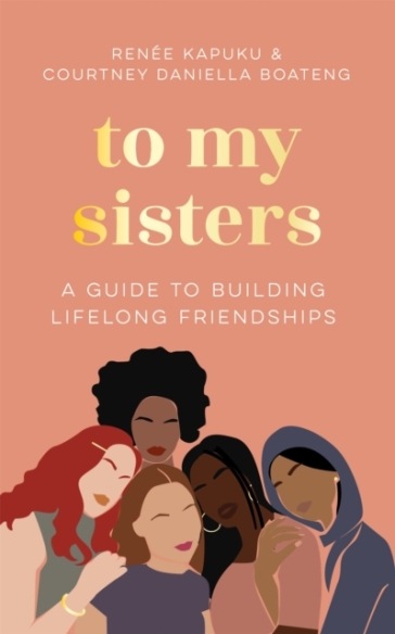 To My Sisters - Courtney Daniella Boateng - Renee Kapuku