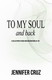 To My Soul and Back: A Collection of Haiku and Observations of Life