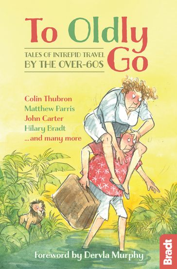 To Oldly Go: Tales of Intrepid Travel by the Over-60s - Hilary Bradt