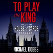 To Play the King (House of Cards Trilogy, Book 2)