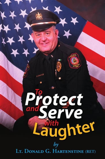 To Protect and Serve with Laughter - Lt. Donald G. Hartenstine