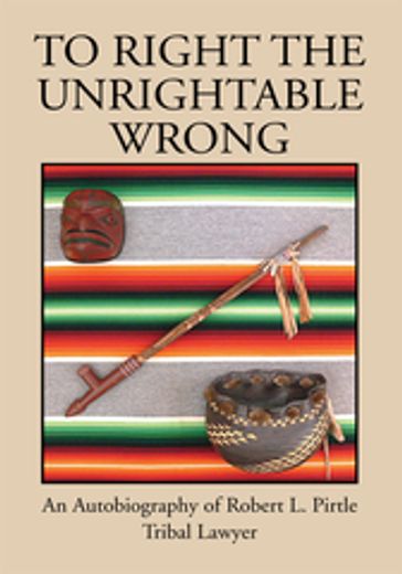 To Right the Unrightable Wrong - Robert L. Pirtle