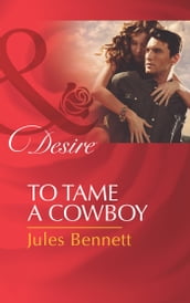 To Tame A Cowboy (Mills & Boon Desire) (Texas Cattleman s Club: The Missing Mogul, Book 5)