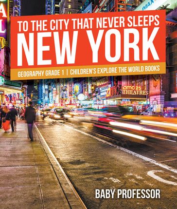 To The City That Never Sleeps: New York - Geography Grade 1   Children's Explore the World Books - Baby Professor