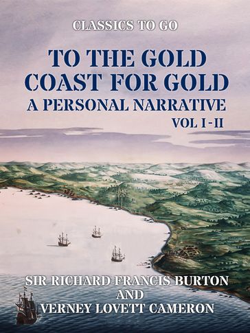 To The Gold Coast for Gold A Personal Narrative Vol I & Vol II - Sir Richard Francis Burton