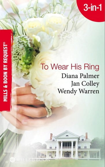 To Wear His Ring: Circle of Gold / Trophy Wives / Dakota Bride (Mills & Boon By Request) - Diana Palmer - Jan Colley - Wendy Warren