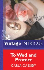 To Wed And Protect (Mills & Boon Vintage Intrigue)