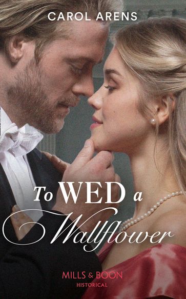 To Wed A Wallflower (Mills & Boon Historical) - Carol Arens