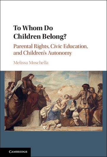 To Whom Do Children Belong? - Melissa Moschella