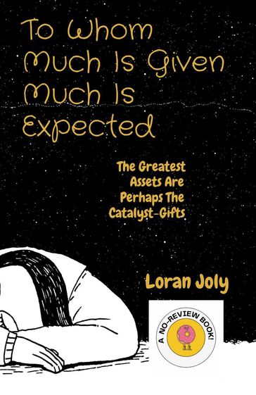 To Whom Much Is Given Much Is Expected - Loran Joly
