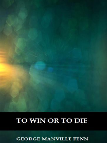 To Win or to Die (Illustrated) - George Manville Fenn