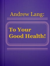 To Your Good Health!