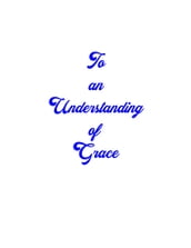 To an Understanding of Grace Revised