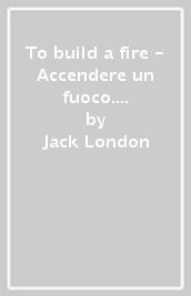 To build a fire - Accendere un fuoco. Lost face - Colui che perse la faccia