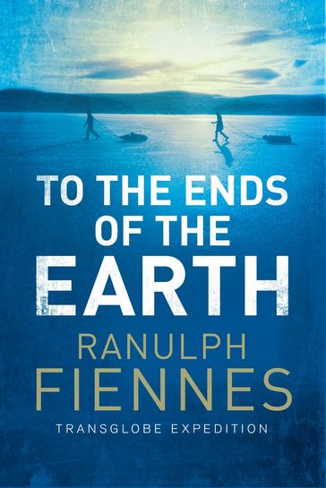 To the Ends of the Earth - Ranulph Fiennes