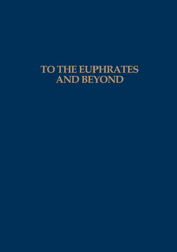 To the Euphrates and Beyond - H.H. Curvers - O.M.C. Haex - P.M.M.G. Akkermans