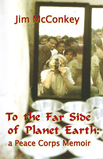 To the Far Side of Planet Earth: A Peace Corps Memoir - Jim McConkey