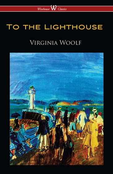 To the Lighthouse (Wisehouse Classics Edition) - Virginia Woolf