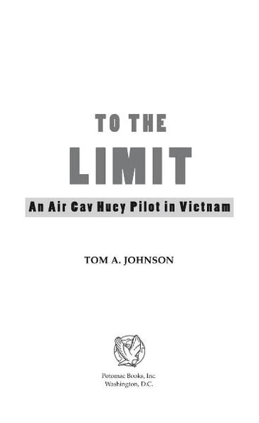 To the Limit: An Air Cav Huey Pilot in Vietnam - Tom A. Johnson