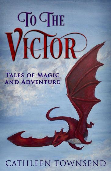 To the Victor: Tales of Magic and Adventure - Cathleen Townsend