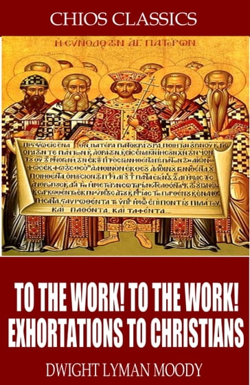 To the Work! To the Work! Exhortations to Christians - D.L. Moody