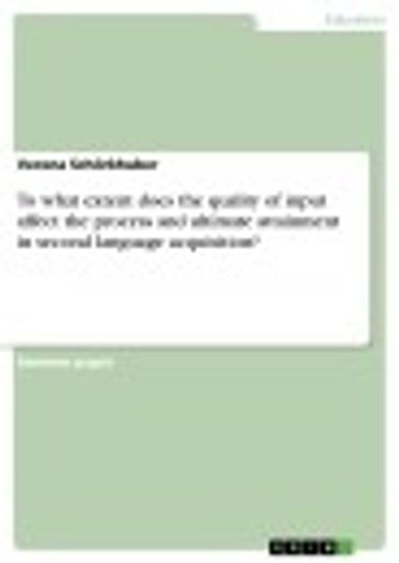 To what extent does the quality of input affect the process and ultimate attainment in second language acquisition? - Verena Schorkhuber