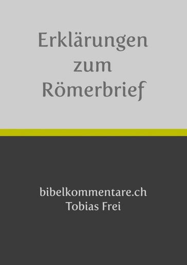Tobias Frei  Erklärungen zum Römerbrief - Tobias Frei