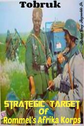 Tobruk Strategic Target Of Rommel s Afrika Korps