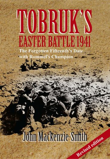 Tobruk's Easter Battle 1941 - John Mackenzie-Smith