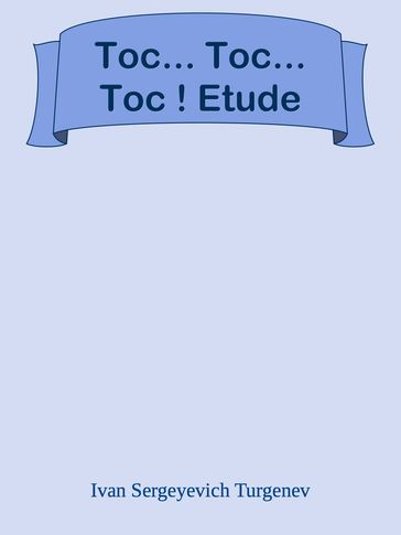 Toc... Toc... Toc ! Etude - Ivan Sergeyevich Turgenev