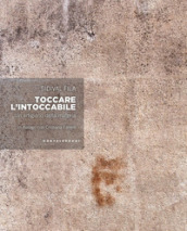 Toccare l intoccabile. Un artigiano della materia. In dialogo con Cristiana Fanelli