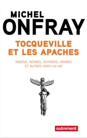 Tocqueville et les Apaches. Indiens, nègres, ouvriers et autres hors-la-loi