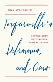 Tocqueville s Dilemmas, and Ours