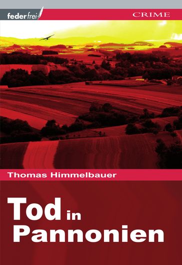 Tod in Pannonien: Burgenland-Krimi - Thomas Himmelbauer