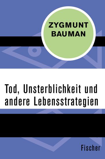 Tod, Unsterblichkeit und andere Lebensstrategien - Zygmunt Bauman