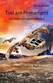 Tod am Firmament - Die Huter der Genesis Band 3 - Science-Fiction-Roman