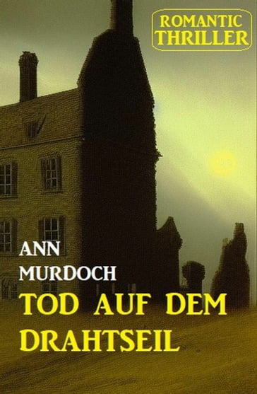 ?Tod auf dem Drahtseil: Romantic Thriller - Ann Murdoch