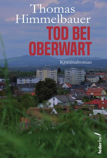 Tod bei Oberwart. Österreich Kriminalroman - Thomas Himmelbauer